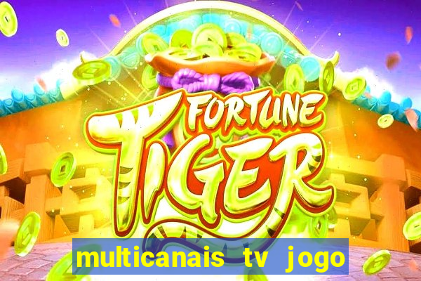 multicanais tv jogo ao vivo