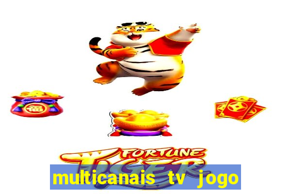 multicanais tv jogo ao vivo