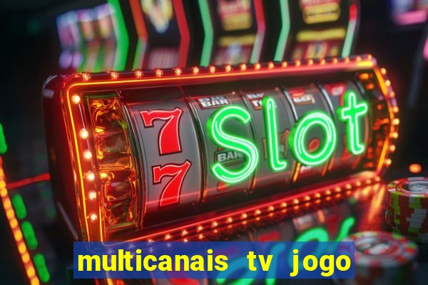 multicanais tv jogo ao vivo