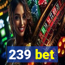 239 bet