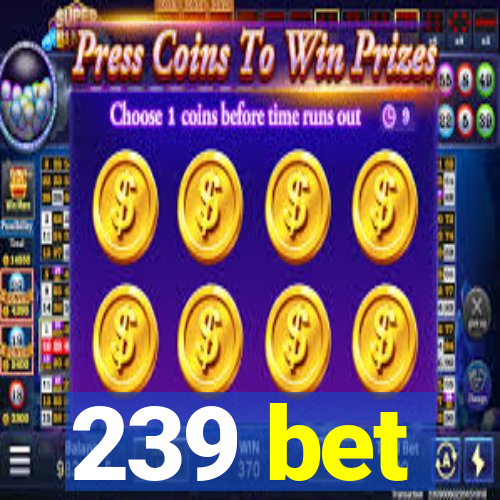 239 bet