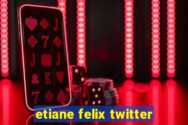 etiane felix twitter