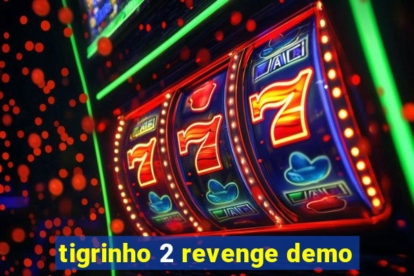 tigrinho 2 revenge demo