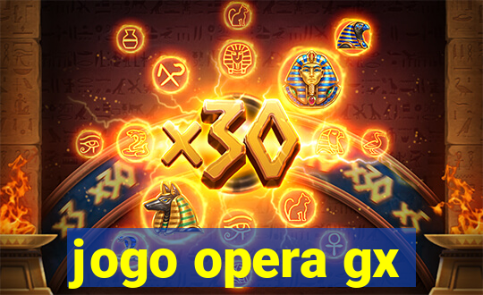 jogo opera gx