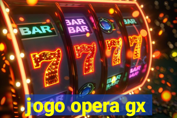 jogo opera gx