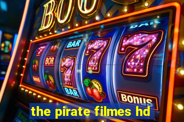 the pirate filmes hd