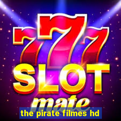 the pirate filmes hd