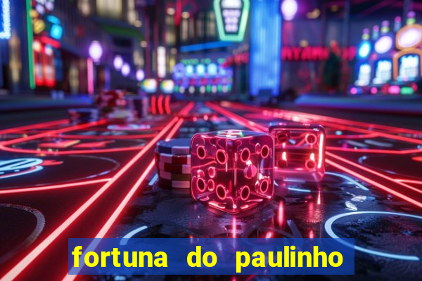 fortuna do paulinho do roupa nova