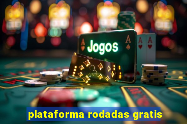 plataforma rodadas gratis