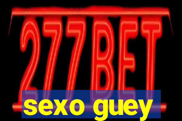 sexo guey