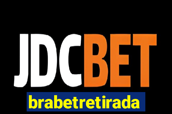 brabetretirada