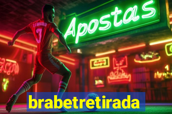 brabetretirada