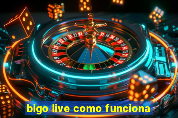 bigo live como funciona