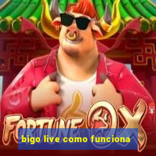 bigo live como funciona