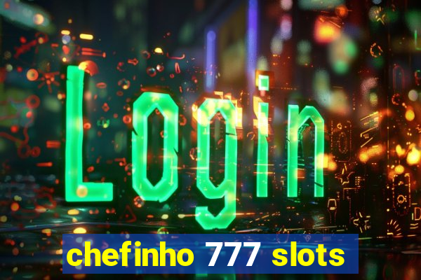 chefinho 777 slots