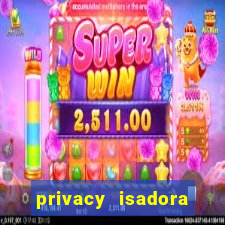 privacy isadora vale gratis