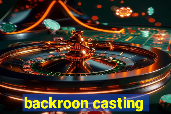 backroon casting