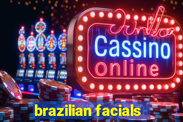 brazilian facials