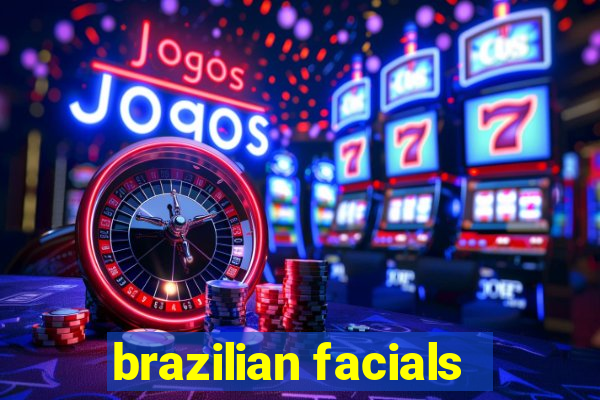 brazilian facials