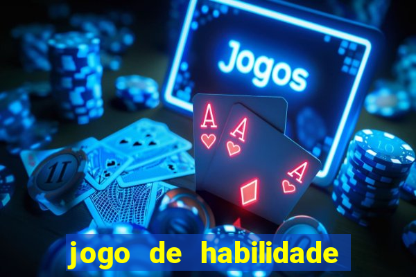 jogo de habilidade para ganhar dinheiro