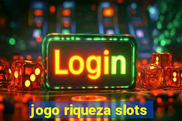 jogo riqueza slots