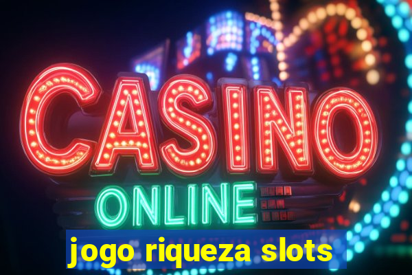 jogo riqueza slots