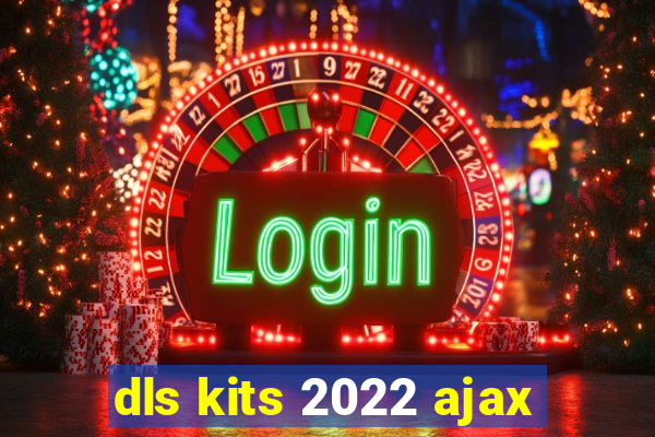 dls kits 2022 ajax