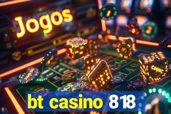 bt casino 818