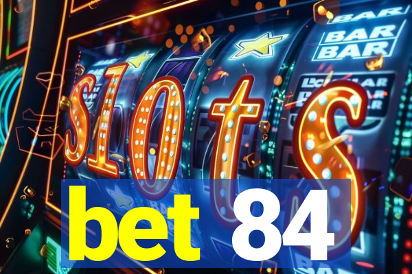 bet 84