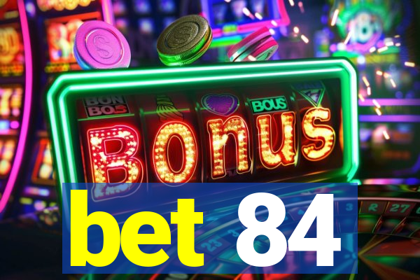 bet 84