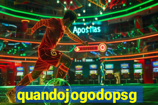 quandojogodopsg