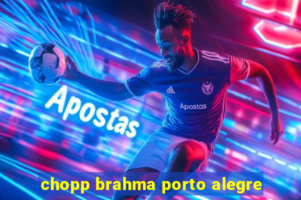 chopp brahma porto alegre