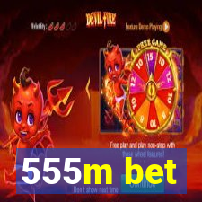 555m bet