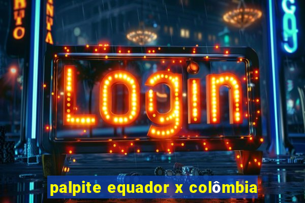 palpite equador x colômbia