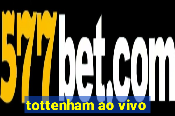 tottenham ao vivo