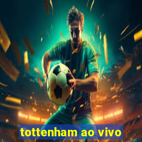 tottenham ao vivo