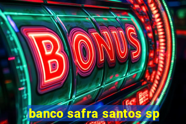 banco safra santos sp