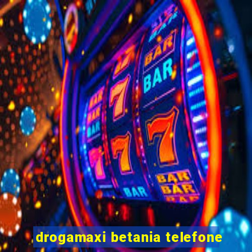 drogamaxi betania telefone