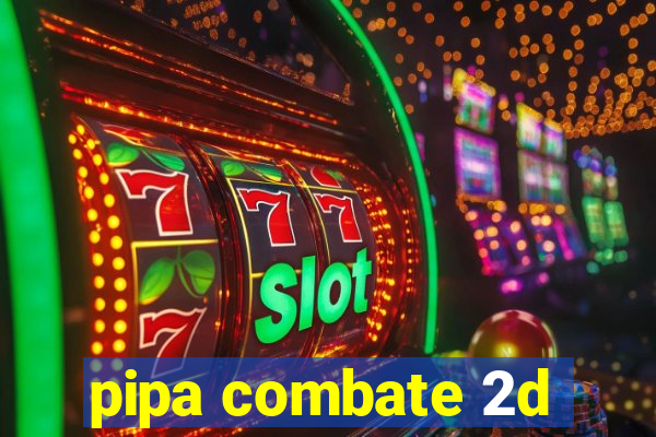 pipa combate 2d