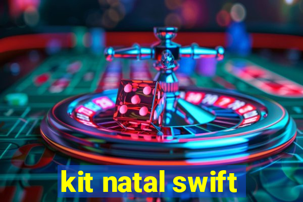 kit natal swift