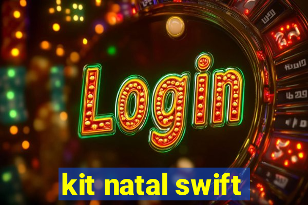 kit natal swift