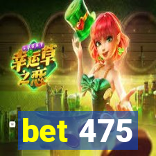 bet 475