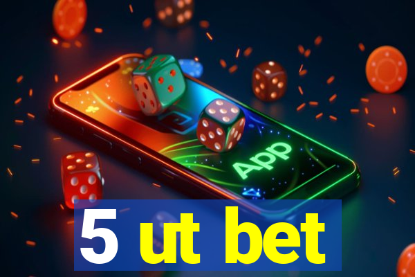 5 ut bet