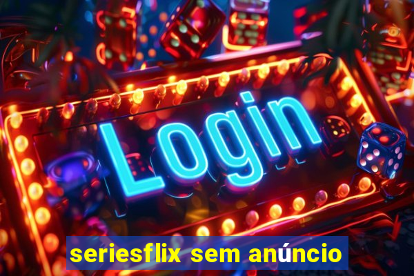 seriesflix sem anúncio