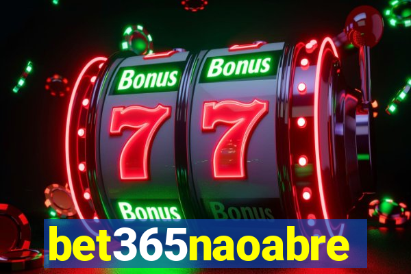 bet365naoabre