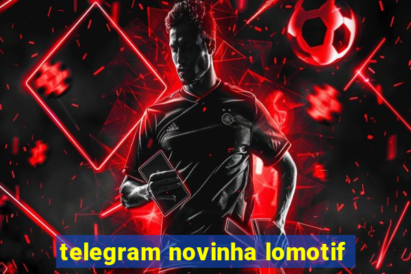 telegram novinha lomotif