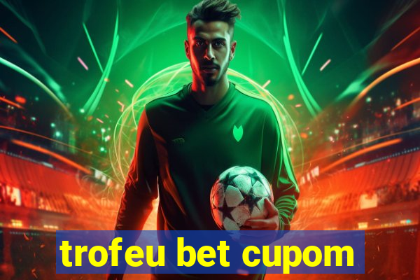 trofeu bet cupom