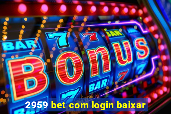 2959 bet com login baixar