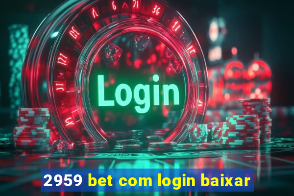 2959 bet com login baixar