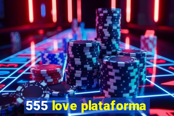 555 love plataforma